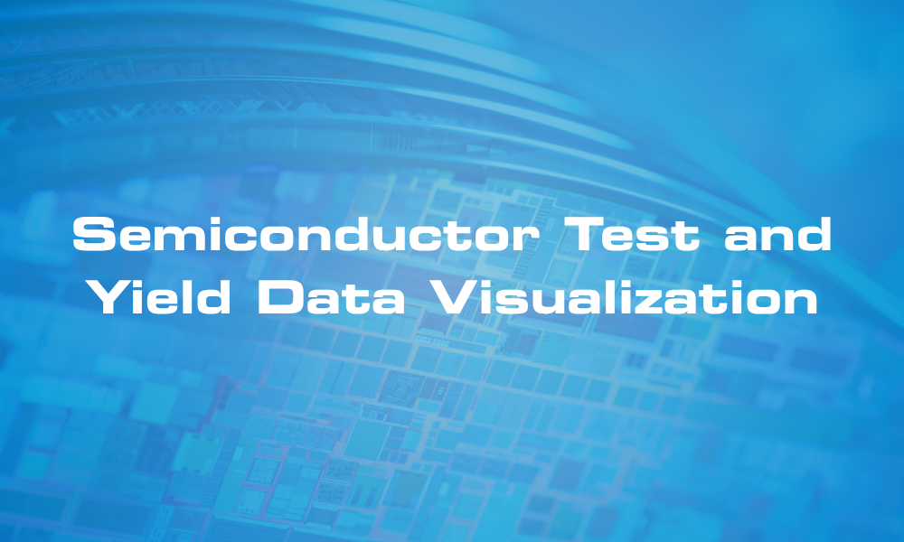 Semiconductor Test and Yield Data Visualization